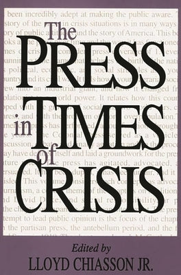 The Press in Times of Crisis by Chiasson, Lloyd E.