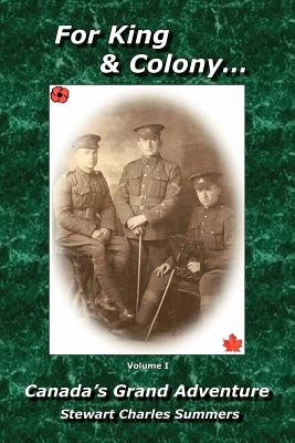 For King & Colony... Vol I: Canada's Grand Adventure by Summers, Stewart Charles
