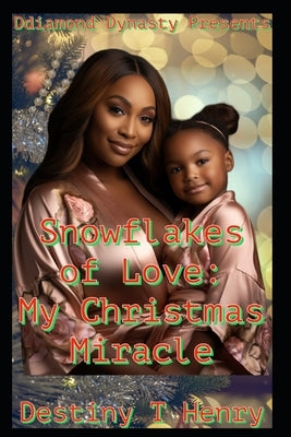 Snowflake of Love: My Christmas Miracle by Henry, Destiny T.
