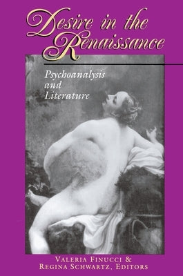 Desire in the Renaissance: Psychoanalysis and Literature by Finucci, Valeria