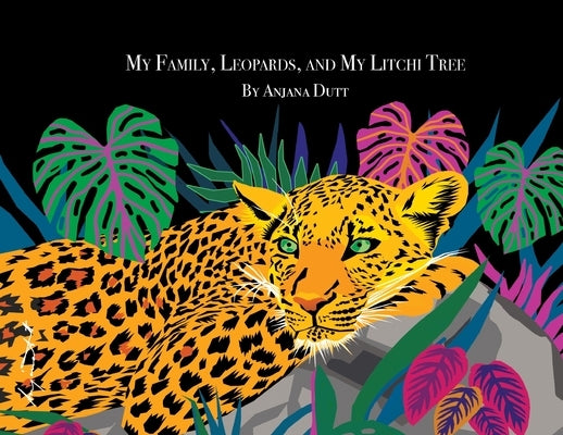 My Family, Leopards & My Litchi Tree by Dutt, Anjana
