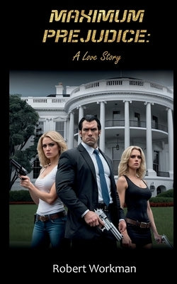 Maximum Prejudice: A Love Story by Workman, Robert