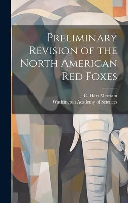 Preliminary Revision of the North American red Foxes by Merriam, C. Hart