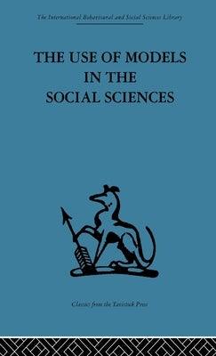 The Use of Models in the Social Sciences by Collins, Lyndhurst