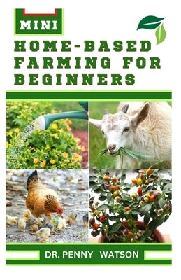 Mini Home-Based Farming for Beginners by Watson, Penny