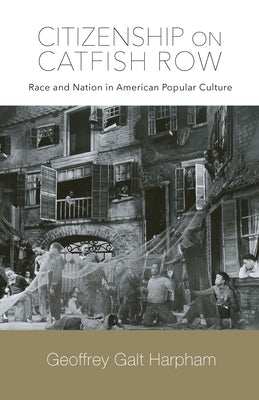 Citizenship on Catfish Row: Race and Nation in American Popular Culture by Harpham, Geoffrey Galt