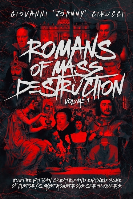 Romans of Mass Destruction: How the Vatican created and enabled some of history's most monstrous serial killers. by Cirucci, Giovanni Augustino