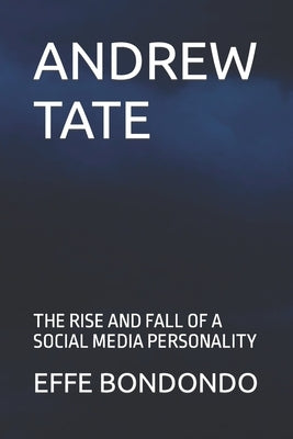Living Like Andrew Tate: Achieving Your Goals With Andrew Tate's Mindset by Bondondo, Effe