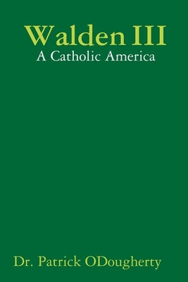 Walden III: A Catholic America by Odougherty, Patrick