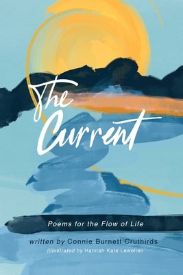The Current: Poems for the Flow of Life by Cruthirds, Connie B.
