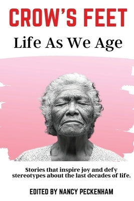 Crow's Feet: Life As We Age by Peckenham, Nancy