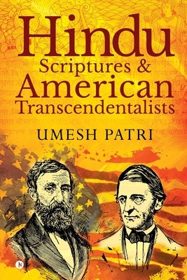 Hindu Scriptures and American Transcendentalists by Umesh Patri