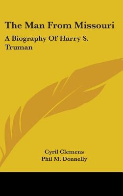 The Man From Missouri: A Biography Of Harry S. Truman by Clemens, Cyril