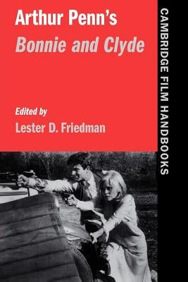 Arthur Penn's Bonnie and Clyde by Friedman, Lester D.