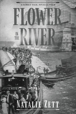Flower in the River: A family tale, finally told by Zett, Natalie