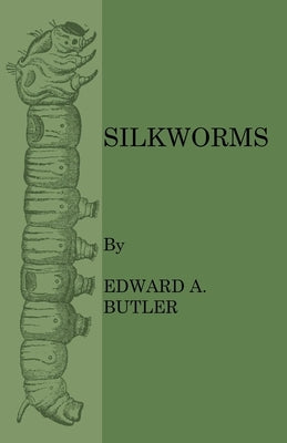 Silkworms by Butler, Edward A.