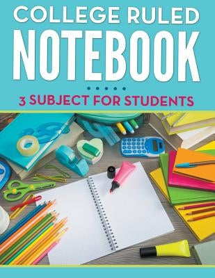 College Ruled Notebook - 3 Subject For Students by Speedy Publishing LLC