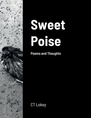 Sweet Poise: Poems and Thoughts by Lokey, Ct
