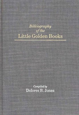 Bibliography of the Little Golden Books by Jones, Dolores
