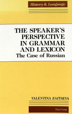The Speaker's Perspective in Grammar and Lexicon: The Case of Russian by Stoffers, Maria