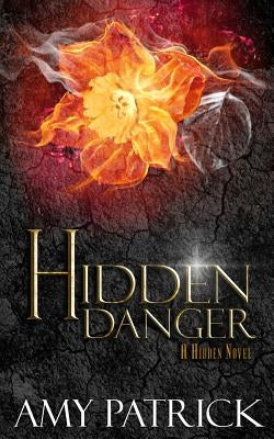 Hidden Danger, Book 5 of the Hidden Saga: A Hidden Novel by Patrick, Amy