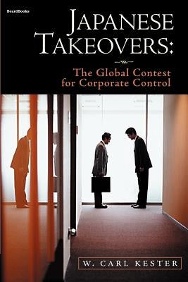 Japanese Takeovers: The Global Contest for Corporate Control by Kester, W. Carl