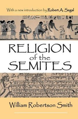 Religion of the Semites: The Fundamental Institutions by Smith, William
