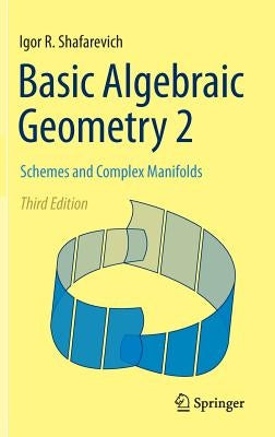 Basic Algebraic Geometry 2: Schemes and Complex Manifolds by Shafarevich, Igor R.