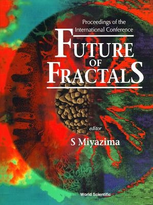 Future of Fractals - Proceedings of the International Conference by Miyazima, Sasuke