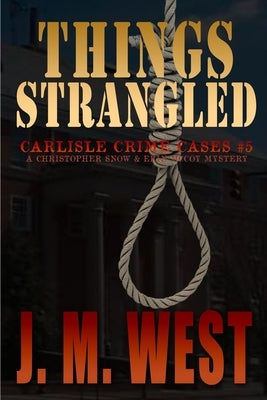 Things Strangled: A Christopher Snow and Erin McCoy Mystery by West, J. M.