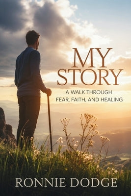 My Story: A Walk Through Fear, Faith, and Healing by Dodge, Ronnie