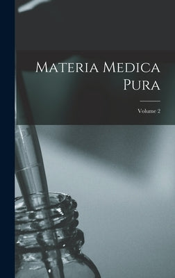 Materia Medica Pura; Volume 2 by Anonymous