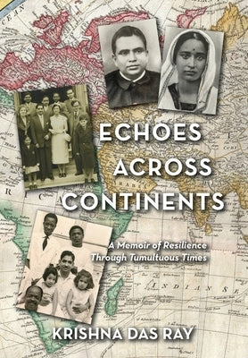 Echoes Across Continents: A Memoir of Resilience Through Tumultuous Times by Ray, Krishna Das