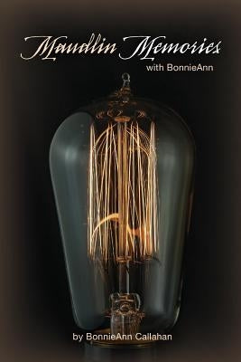 Maudlin Memories with BonnieAnn by Callahan, Bonnieann