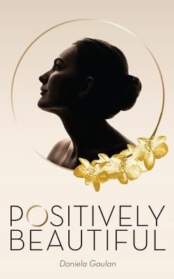 Positively Beautiful by Gaulan, Daniela