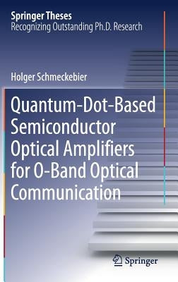 Quantum-Dot-Based Semiconductor Optical Amplifiers for O-Band Optical Communication by Schmeckebier, Holger