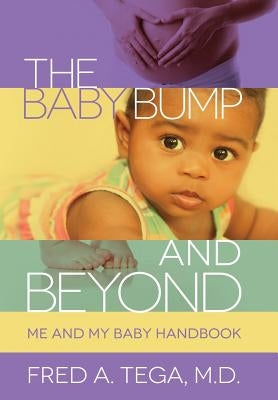 The Baby Bump and Beyond: Me and My Baby HandBook by Tega, Fred