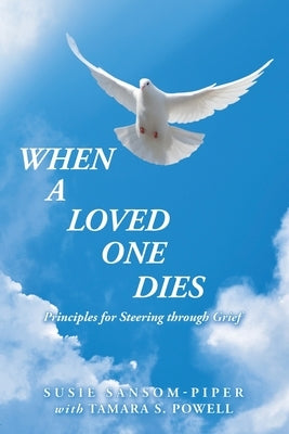 When a Loved One Dies: Principles for Steering Through Grief by Sansom-Piper, Susie