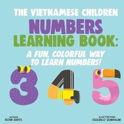 The Vietnamese Children Numbers Learning Book: A Fun, Colorful Way to Learn Numbers! by Bonifacini, Federico