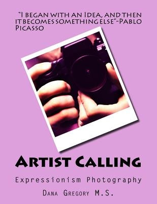 Artist Calling: Expressionism Phtography by Gregory, Dana