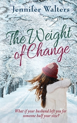 The Weight of Change by Walters, Jennifer