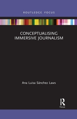 Conceptualising Immersive Journalism by Sánchez Laws, Ana Luisa
