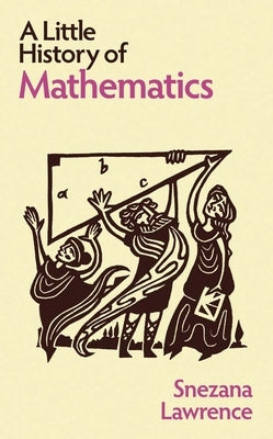 A Little History of Mathematics by Lawrence, Snezana
