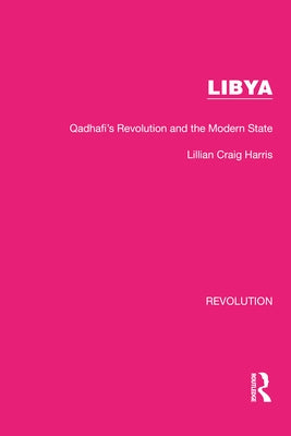 Libya: Qadhafi's Revolution and the Modern State by Harris, Lillian Craig