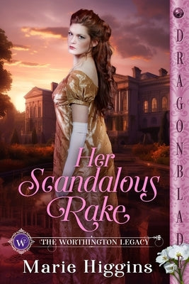 Her Scandalous Rake: A Regency Historical Romance by Higgins, Marie