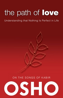 The Path of Love: Understanding That Nothing Is Perfect in Life by Osho