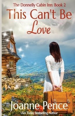 This Can't be Love: The Cabin of Love & Magic by Pence, Joanne