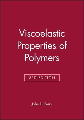 Viscoelastic Properties of Polymers by Ferry, John D.