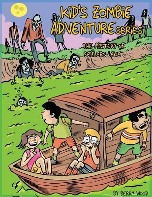 Kid's Zombie Adventures Series: The Mystery of Sellers Lake by Wood, Berry