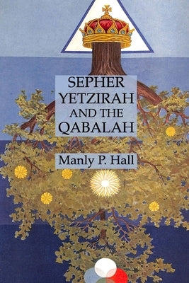Sepher Yetzirah and the Qabalah by Hall, Manly P.